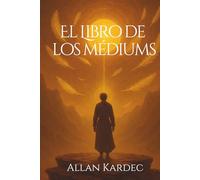 El Libro de Los Mediums - Allan Kardec: Edición completa