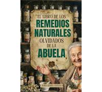 El Libro de los Remedios Naturales de la Abuela: Guía completa de remedios naturales y caseros. Crea tu propio botiquín natural con plantas ... digestivo, nervioso y el bienestar familiar