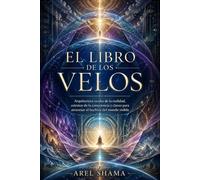 EL LIBRO DE LOS VELOS: Arquitectura Oculta De La Realidad, Estratos De La Consciencia Y Claves Para Atravesar El Hechizo Del Mundo Visible.