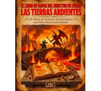 El Libro de Mapas del Director de Juego: Las Tierras Ardientes:: +40 Mapas de Encuentro Estilo Antiguo para D&D y Aventuras de Fantasía