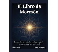El Libro de Mormón: Descubriendo verdades ocultas, misterios ancestrales y poder espiritual