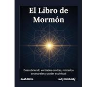El Libro de Mormón: Descubriendo verdades ocultas, misterios ancestrales y poder espiritual