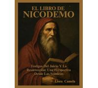 EL LIBRO DE NICODEMO: Testigos Del Juicio Y La Resurrección: Una Perspectiva Desde Las Sombras