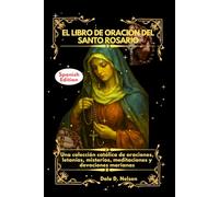 EL LIBRO DE ORACIÓN DEL SANTO ROSARIO: Una colección católica de oraciones, letanías, misterios, meditaciones y devociones marianas