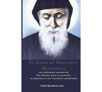 El Libro de Oraciones Milagrosas: Las poderosas novenas de San Charbel para la sanación, la esperanza y las oraciones contestadas