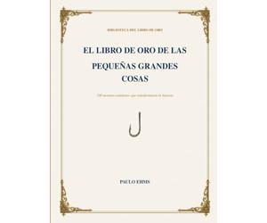 El Libro de Oro de las Pequeñas Grandes Cosas: 100 inventos cotidianos que transformaron la historia