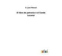 El Libro De Patronio Ó El Conde Lucanor
