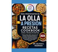 EL LIBRO DE RECETAS RÁPIDAS Y FÁCILES PARA PRINCIPIANTES EN LA OLLA A PRESIÓN: Comidas sencillas, rápidas y sabrosas para olla instantánea, ideales ... en una sola olla, consejos para ahorrar ti