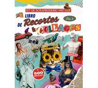 El libro de Recortes & Collages, kit de scrapbooking vintage Vol.4: + 500 sublimes ilustraciones vintage para recortar y crear collages creativos sin límites.