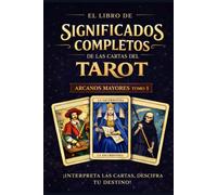 El libro de significados completos de las cartas del Tarot _ Tomo 1: Arcanos mayores