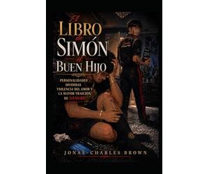 El libro de Simon el buen hijo: Personalidades divididas, violencia del amor y la mayor traición de sangre