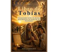El Libro de Tobías: Conectando la fe y la divina providencia a lo largo de las Escrituras