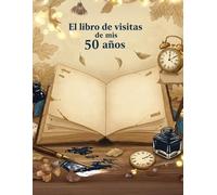 El libro de visitas de mis 50 años: Regalos originales para hombre y mujer - 50 años - Libro de firmas para felicitaciones y fotos de los invitados