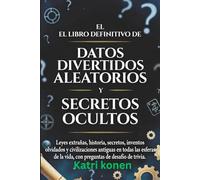 EL LIBRO DEFINITIVO DE DATOS DIVERTIDOS ALEATORIOS Y SECRETOS OCULTOS: Leyes extrañas, historia, secretos, inventos olvidados y civilizaciones ... la vida, con preguntas de desafío de trivia.
