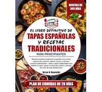 EL LIBRO DEFINITIVO DE TAPAS ESPAÑOLAS Y RECETAS TRADICIONALES PARA PRINCIPIANTES: Recetas españolas auténticas inspiradas en la cocina regional para ... - tapas y platos tradicionales para celebrar