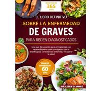 EL LIBRO DEFINITIVO SOBRE LA ENFERMEDAD DE GRAVES PARA RECIÉN DIAGNOSTICADOS: Una guía de sanación para principiantes con recetas bajas en yodo y ... controlar los síntomas y recuperar la salud