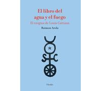 El libro del agua y el fuego: El enigma de Louis Cattiaux