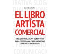 El Libro del Artista Comercial: Una Guía Creativa y de Negocios para Profesionales de Marketing, Comunicación y Diseño