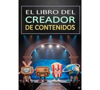 EL LIBRO DEL CREADOR DE CONTENIDO: Series streaming, Live, Podcast, Animación Digital, Monetización e Influencers
