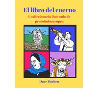 El libro del cuerno: Un diccionario ilustrado de protoindoeuropeo