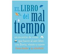 El Libro Del Mal Tiempo. Un Montón De Cosas Que Hacer Al Aire Libre Con Lluvia, Viento Y Nieve