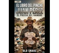 EL LIBRO DEL PINCHE JUAN PEREZ: LIBRO 1: EL PRECIO DEL HAMBRE