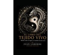 EL LIBRO DEL TEJIDO VIVO, Relatos Sobre el Origen y el Sentido de Vivir en El: El Manifiesto Espiritual incluido
