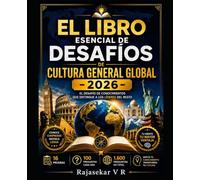 El libro esencial de desafíos de cultura general global - 2026: (El desafío de conocimientos que distingue a los líderes del resto)