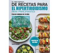 EL LIBRO ESENCIAL DE RECETAS PARA EL HIPERTIROIDISMO PARA PRINCIPIANTES