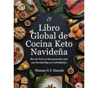 El Libro Global de Cocina Keto Navideña (Spanish Edition): Recetas Festivas Internacionales para una Navidad Baja en Carbohidratos