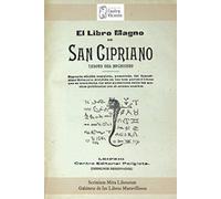 El Libro Magno de San Cipriano. Tesoro del Hechicero: Segunda edición completa,numerada,del famosísimo Grimorio; dividida en las tres partes o libros ... los muchos publicados con el mismo nombre