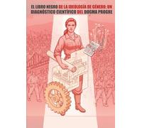 El Libro Negro de la Ideología de Género: Un diagnóstico científico del dogma progre