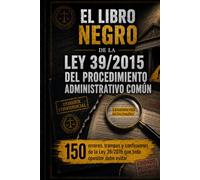 EL LIBRO NEGRO DE LA LEY 39/2015: 150 errores, trampas y confusiones del procedimiento administrativo común que todo opositor debe evitar