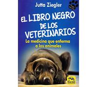 El Libro negro de los Veterinarios: La medicina que enferma a los animales