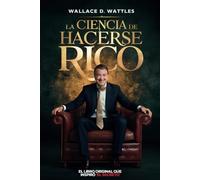 El libro original que inspiró El Secreto: La Ciencia de Hacerse Rico: Wallace d Wattles