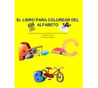 EL LIBRO PARA COLOREAR DEL ALFABETO: Una guía perfecta para principiantes para niños pequeños Aprender a leer