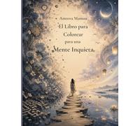El Libro para Colorear para una Mente Inquieta: Diseños relajantes para pensamientos intensos y momentos de calma
