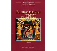 El Libro Perdido De Enki / The Lost Book of Enki : Memorias y Profecias De Un Dios Extraterrestre / Memoirs and Prophecies of an Extraterrestrial God: Memoirs and Prophecies of an Extraterrestrial God