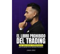 EL LIBRO PROHIBIDO DEL TRADING: Los secretos millonarios para no perder en los mercados financieros