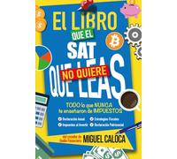 El Libro que el SAT No Quiere que Leas (Edición ACTUALIZADA): La Guía más COMPLETA para pagar MENOS Impuestos
