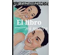 El libro que hubiera escrito mi madre: 37 consejos para una vida feliz