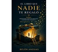 El libro que nadie te regaló: Para cuando todo se pone cuesta arriba y no sabes cómo seguir. Incluye más de 2 horas de meditaciones guiadas en audio.