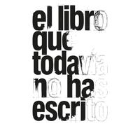 El libro que todavía no has escrito: Guía práctica para escribir un libro, ordenar tus ideas y convertir tu experiencia en una obra con propósito, método y autoridad