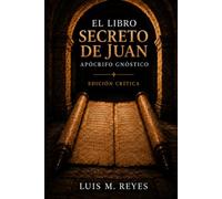 El Libro Secreto de Juan (Apócrifo de Juan): Edición crítica con introducción, notas y glosario