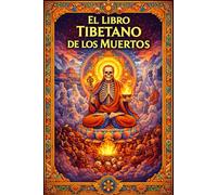 El Libro Tibetano de los Muertos: (Bardo Thödol) El Camino Sagrado del Alma entre Mundos Sabiduría milenaria del budismo tibetano sobre la muerte ... espirituales y la liberación del espíritu