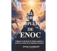 EL LIBROS COMPLETOS DE ENOC: Antiguas revelaciones de ángeles, gigantes y profecías ocultas de las Sagradas Escrituras