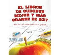 El libros de sudokus mejor y ms grande de 2017 Ms de 200 sudokus de letra grande - Puzzle Therapist - Speedy Publishing LLC - Livre en Anglais Puzzle TherapistPuzzle Therapist (Auteur)