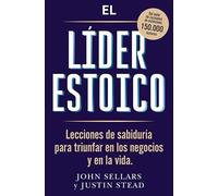 El líder estoico: Lecciones de sabiduría para triunfar en los negocios y en la vida