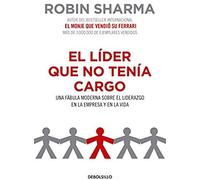 El Líder Que No Tenía Cargo: Una Fábula Moderna Sobre El Liderazgo En La Empresay En La Vida / The Leader Who Had No Title