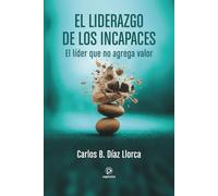 El liderazgo de los incapaces: El líder que no agrega valor